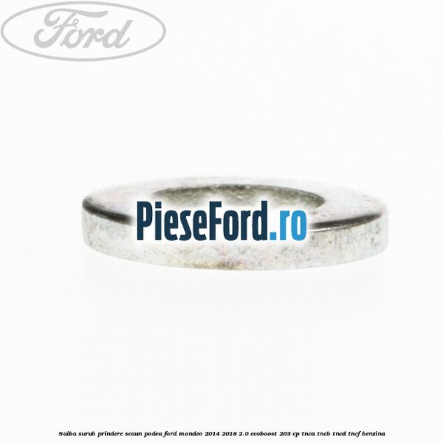 Saiba surub prindere scaun, podea Ford Mondeo 2014-2018 2.0 EcoBoost 203 cp Saiba surub prindere scaun, podea Ford Mondeo 2014-2018 2.0 EcoBoost 203 cp TNCA, TNCB, TNCD, TNCF benzina