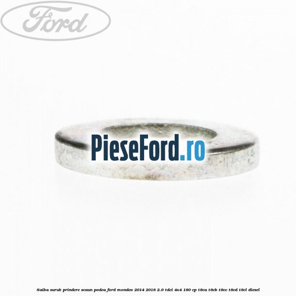 Saiba surub prindere scaun, podea Ford Mondeo 2014-2018 2.0 TDCi 4x4 180 cp Saiba surub prindere scaun, podea Ford Mondeo 2014-2018 2.0 TDCi 4x4 180 cp T8CA, T8CB, T8CC, T8CD, T8CL diesel