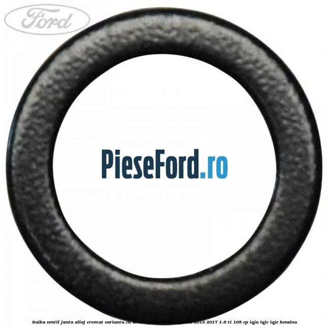 Saiba ventil janta aliaj cromat, varianta cu senzor presiune Ford Fiesta 2013-2017 1.6 Ti 105 cp IQJA, IQJC, IQJE benzina