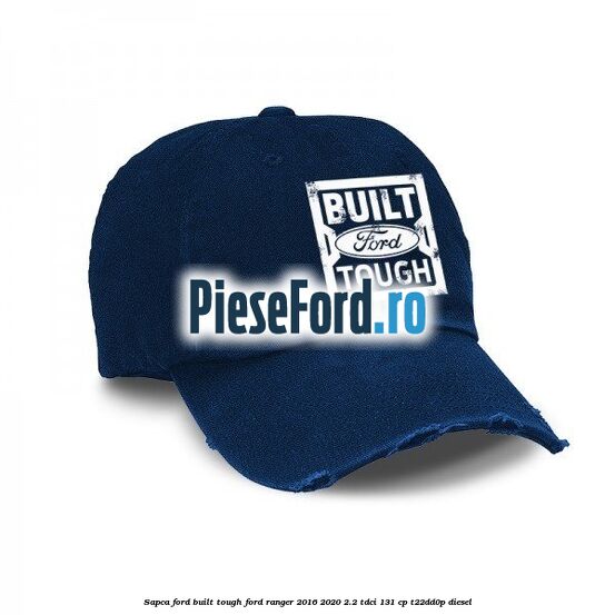 Sapca Ford Built Tough Ford Ranger 2016-2020 2.2 TDCi 131 cp T22DD0P diesel