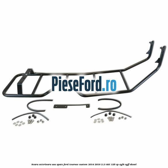 Scara exterioara usa spate Ford Tourneo Custom 2014-2018 2.2 TDCi 125 cp CYF4, CYFF diesel