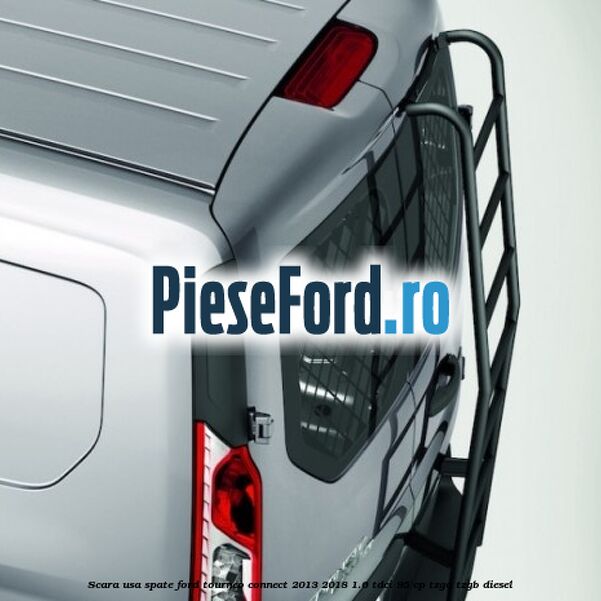 Scara usa spate Ford Tourneo Connect 2013-2018 1.6 TDCi 95 cp TZGA, TZGB diesel
