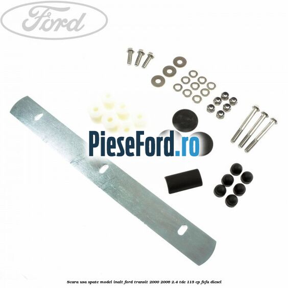 Scara usa spate model inalt Ford Transit 2000-2006 2.4 TDE 115 cp FXFA diesel