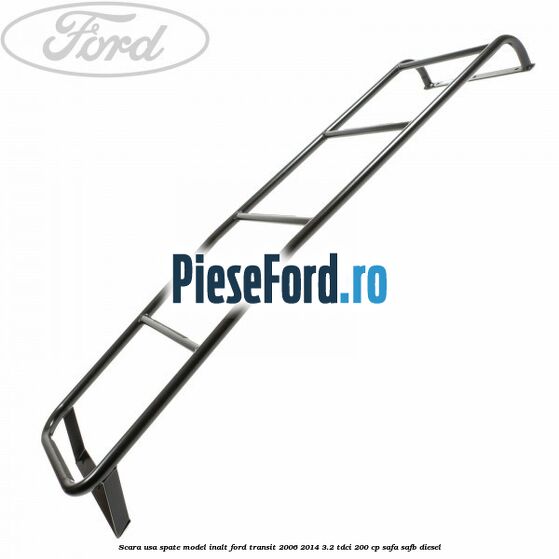 Scara usa spate model inalt Ford Transit 2006-2014 3.2 TDCi 200 cp SAFA, SAFB diesel