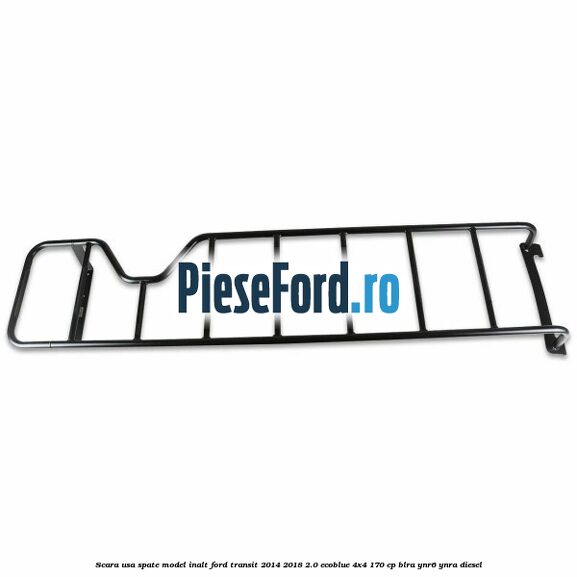 Scara usa spate model inalt Ford Transit 2014-2018 2.0 EcoBlue 4x4 170 cp Scara usa spate model inalt Ford Transit 2014-2018 2.0 EcoBlue 4x4 170 cp BLRA, YNR6, YNRA diesel