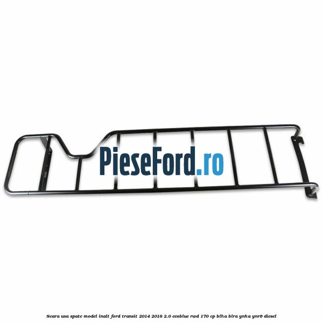 Scara usa spate model inalt Ford Transit 2014-2018 2.0 EcoBlue RWD 170 cp Scara usa spate model inalt Ford Transit 2014-2018 2.0 EcoBlue RWD 170 cp BLHA, BLRA, YNHA, YNR6 diesel