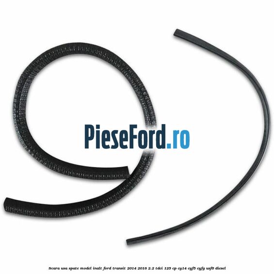 Scara usa spate model inalt Ford Transit 2014-2018 2.2 TDCi 125 cp CY14, CYF5, CYFG, USF6 diesel