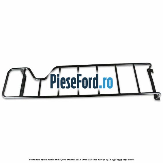 Scara usa spate model inalt Ford Transit 2014-2018 2.2 TDCi 125 cp CY14, CYF5, CYFG, USF6 diesel