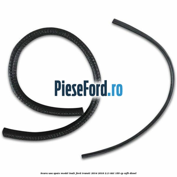 Scara usa spate model inalt Ford Transit 2014-2018 2.2 TDCi 155 cp CVF5 diesel