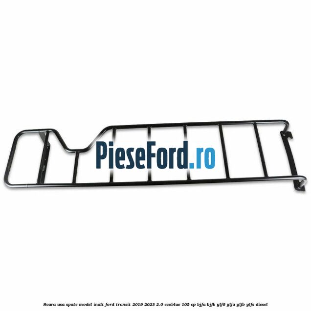 Scara usa spate model inalt Ford Transit 2019-2023 2.0 EcoBlue 105 cp BJFA, BJFB, YLF6, YLFA, YLFB, YLFS diesel