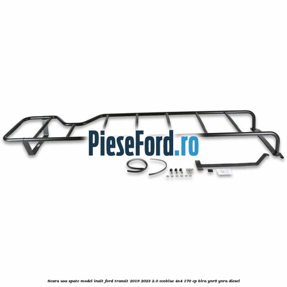 Scara usa spate model inalt Ford Transit 2019-2023 2.0 EcoBlue 4x4 170 cp BLRA, YNR6, YNRA diesel
