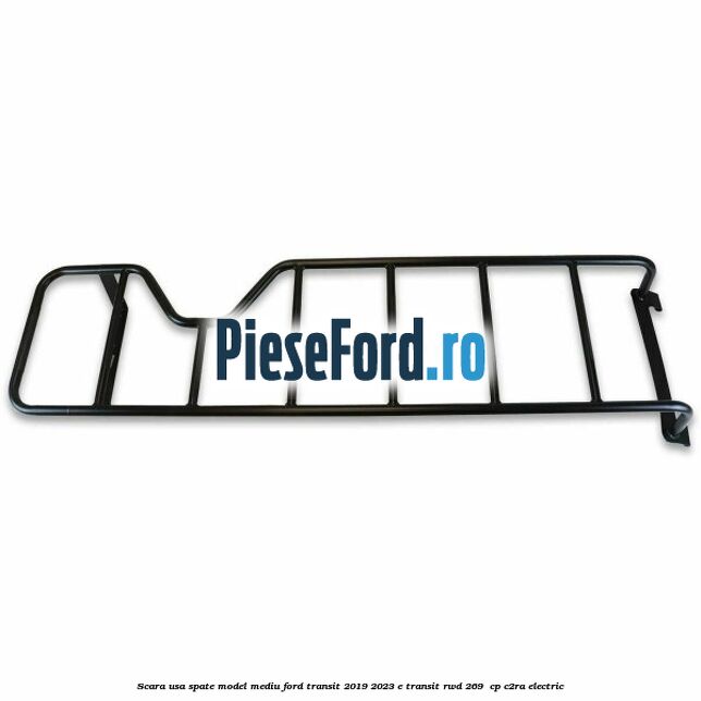 Scara usa spate model mediu Ford Transit 2019-2023 E-TRANSIT RWD 269  cp C2RA electric