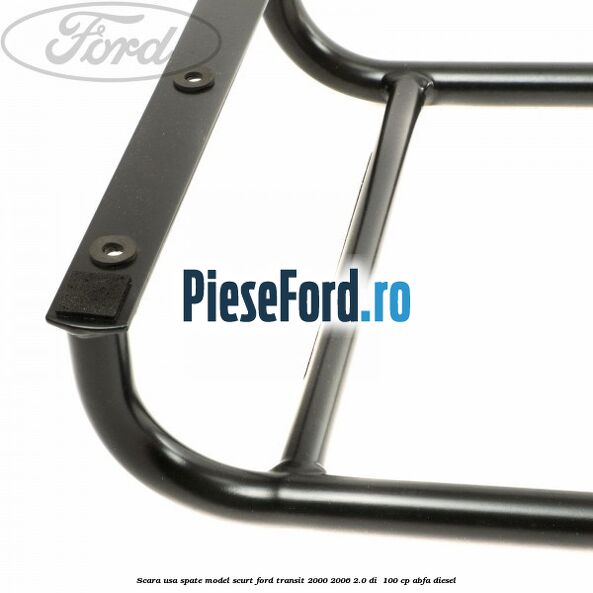 Scara usa spate model scurt Ford Transit 2000-2006 2.0 DI  100 cp ABFA diesel
