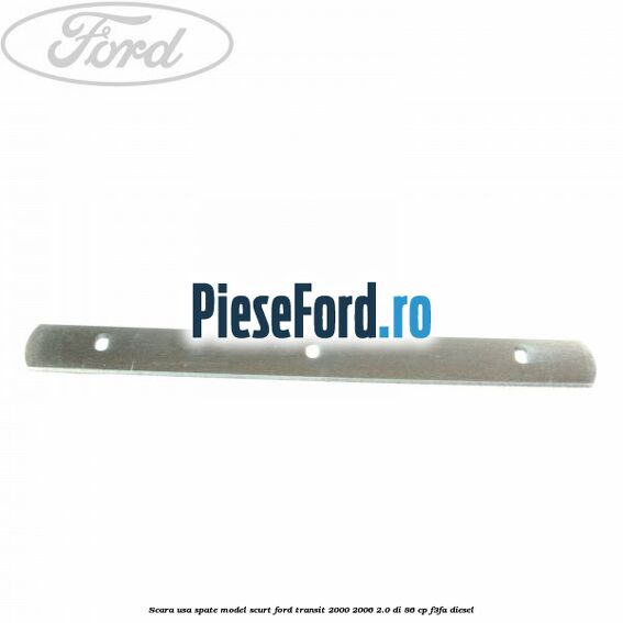 Scara usa spate model scurt Ford Transit 2000-2006 2.0 DI 86 cp F3FA diesel