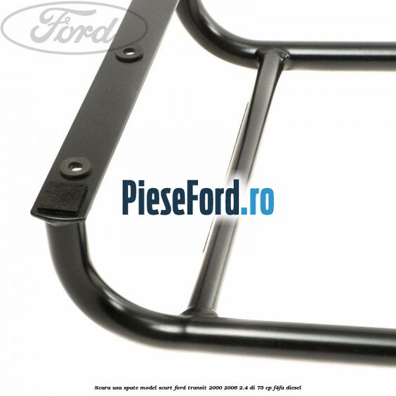 Scara usa spate model scurt Ford Transit 2000-2006 2.4 DI 75 cp F4FA diesel