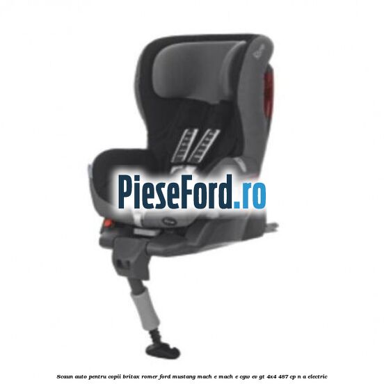 Scaun auto pentru copii Britax Romer Ford Mustang Mach-E MACH-E (CGW) EV GT 4x4 487 cp n/a electric