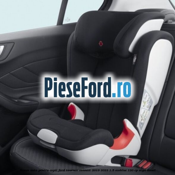 Scaun auto pentru copii Ford Tourneo Connect 2019-2023 1.5 EcoBlue 120 cp ZTGA diesel
