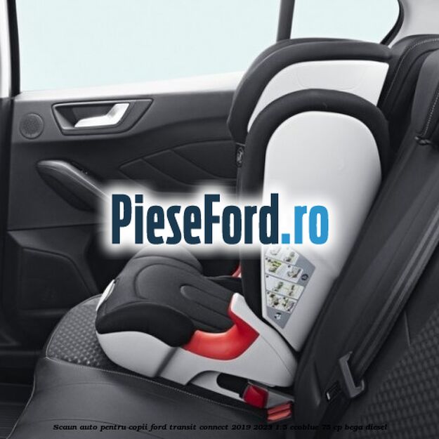 Scaun auto pentru copii Ford Transit Connect 2019-2023 1.5 EcoBlue 75 cp BEGA diesel