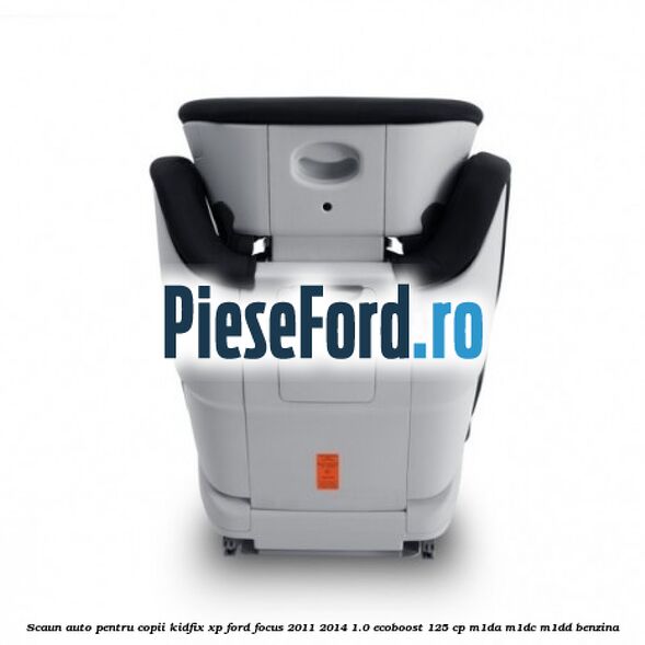 Scaun auto pentru copii KIDFIX XP Ford Focus 2011-2014 1.0 EcoBoost 125 cp M1DA, M1DC, M1DD benzina