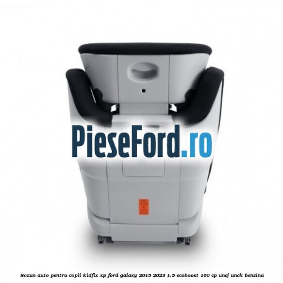 Scaun auto pentru copii KIDFIX XP Ford Galaxy 2015-2023 1.5 EcoBoost 160 cp Scaun auto pentru copii KIDFIX XP Ford Galaxy 2015-2023 1.5 EcoBoost 160 cp UNCJ, UNCK benzina