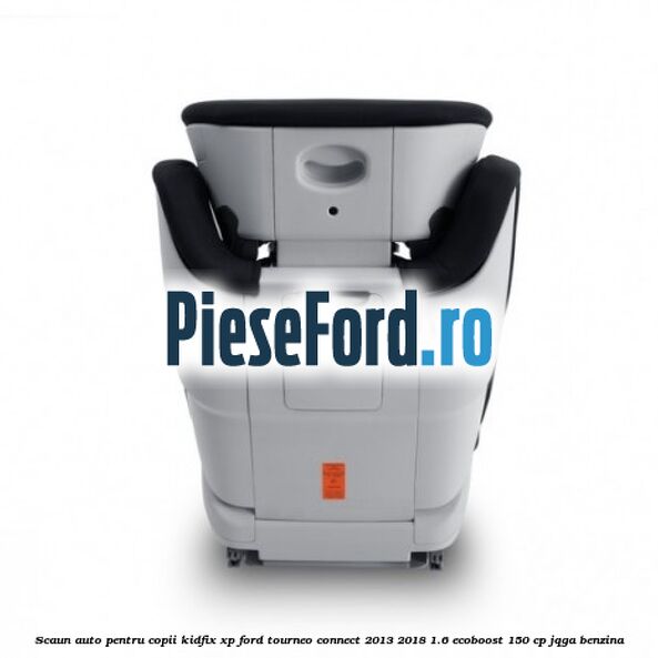 Scaun auto pentru copii KIDFIX XP Ford Tourneo Connect 2013-2018 1.6 EcoBoost 150 cp JQGA benzina