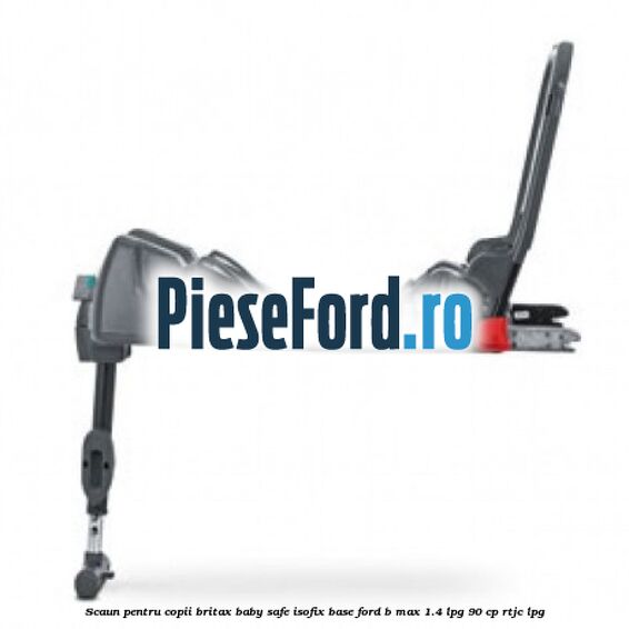Scaun pentru copii Britax Baby Safe ISOFIX Base Ford B-Max 1.4 LPG 90 cp RTJC LPG
