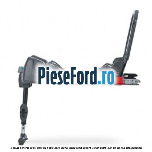 Scaun pentru copii Britax Baby Safe ISOFIX Base Ford Escort 1990-1995 1.3 60 cp J4B, J6A benzina
