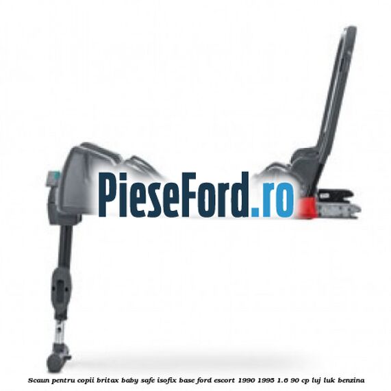 Scaun pentru copii Britax Baby Safe ISOFIX Base Ford Escort 1990-1995 1.6 90 cp Scaun pentru copii Britax Baby Safe ISOFIX Base Ford Escort 1990-1995 1.6 90 cp LUJ, LUK benzina