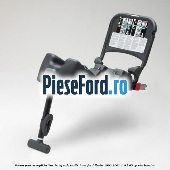Scaun pentru copii Britax Baby Safe ISOFIX Base Ford Fiesta 1996-2001 1.0 i 65 cp C4E benzina
