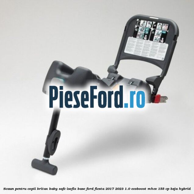 Scaun pentru copii Britax Baby Safe ISOFIX Base Ford Fiesta 2017-2023 1.0 EcoBoost mHEV 155 cp BZJA Hybrid