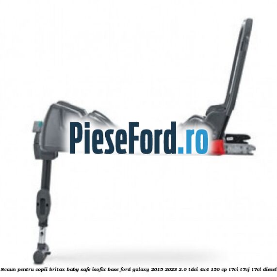 Scaun pentru copii Britax Baby Safe ISOFIX Base Ford Galaxy 2015-2023 2.0 TDCi 4x4 150 cp Scaun pentru copii Britax Baby Safe ISOFIX Base Ford Galaxy 2015-2023 2.0 TDCi 4x4 150 cp T7CI, T7CJ, T7CL diesel