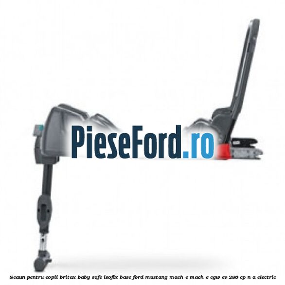 Scaun pentru copii Britax Baby Safe ISOFIX Base Ford Mustang Mach-E MACH-E (CGW) EV 286 cp n/a electric