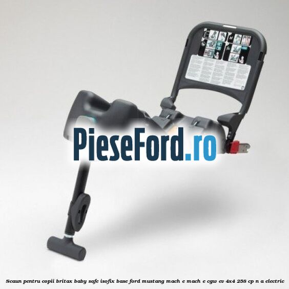 Scaun pentru copii Britax Baby Safe ISOFIX Base Ford Mustang Mach-E MACH-E (CGW) EV 4x4 258 cp n/a electric