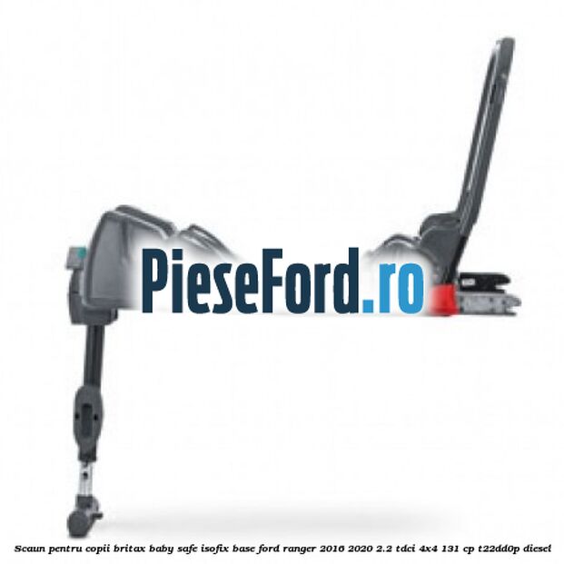 Scaun pentru copii Britax Baby Safe ISOFIX Base Ford Ranger 2016-2020 2.2 TDCi 4x4 131 cp Scaun pentru copii Britax Baby Safe ISOFIX Base Ford Ranger 2016-2020 2.2 TDCi 4x4 131 cp T22DD0P diesel