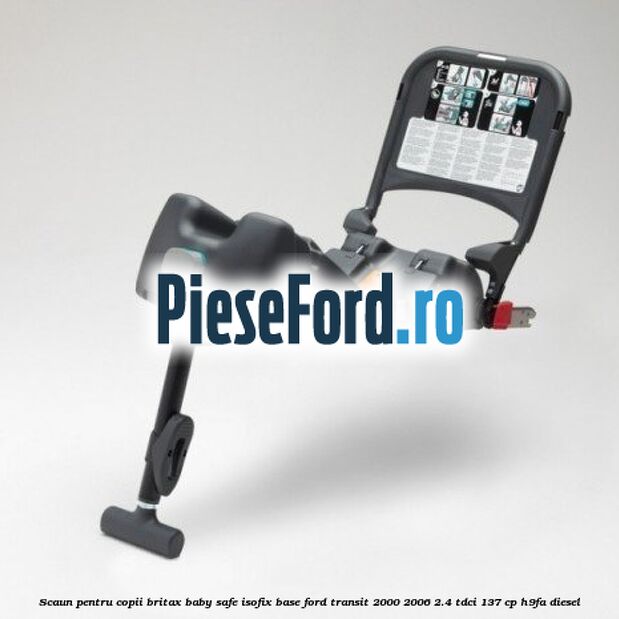 Scaun pentru copii Britax Baby Safe ISOFIX Base Ford Transit 2000-2006 2.4 TDCi 137 cp H9FA diesel