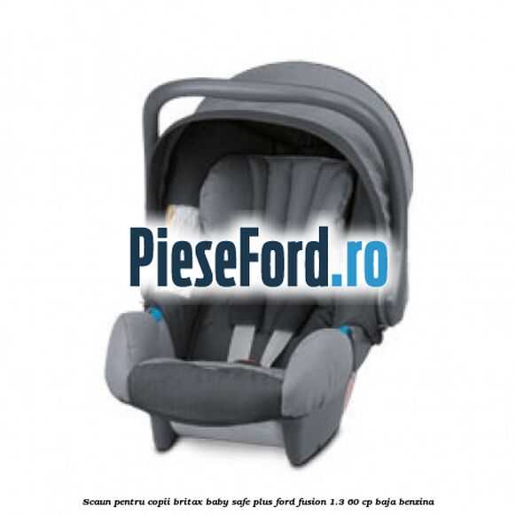 Scaun pentru copii Britax Baby-Safe Plus Ford Fusion 1.3 60 cp BAJA benzina