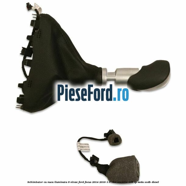 Schimbator cu nuca iluminata 6 viteze Ford Focus 2014-2018 1.5 TDCi ECOnetic 105 cp Schimbator cu nuca iluminata 6 viteze Ford Focus 2014-2018 1.5 TDCi ECOnetic 105 cp AEDA, XXDB diesel