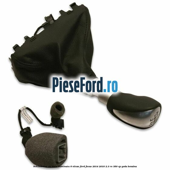 Schimbator cu nuca iluminata 6 viteze Ford Focus 2014-2018 2.3 RS 350 cp YVDA benzina