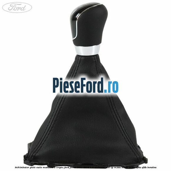 Schimbator piele cutie manuala 5 trepte Ford Focus 2011-2014 1.0 EcoBoost 100 cp Schimbator piele cutie manuala 5 trepte Ford Focus 2011-2014 1.0 EcoBoost 100 cp M2DA, M2DB, M2DC, SFDA, SFDB benzina