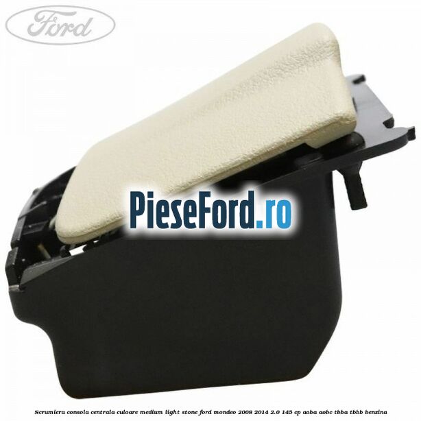 Scrumiera consola centrala culoare medium light stone Ford Mondeo 2008-2014 2.0 145 cp AOBA, AOBC, TBBA, TBBB benzina