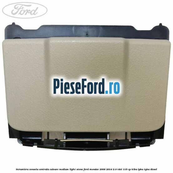 Scrumiera consola centrala culoare medium light stone Ford Mondeo 2008-2014 2.0 TDCi 115 cp KLBA, LPBA, TYBA diesel
