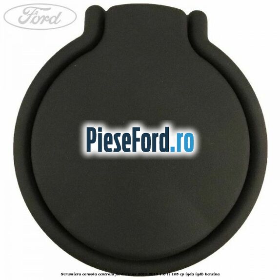 Scrumiera consola centrala Ford C-Max 2011-2015 1.6 Ti 105 cp IQDA, IQDB benzina