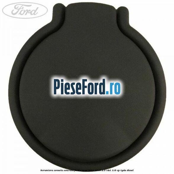 Scrumiera consola centrala Ford C-Max 2011-2015 2.0 TDCi 115 cp TYDA diesel