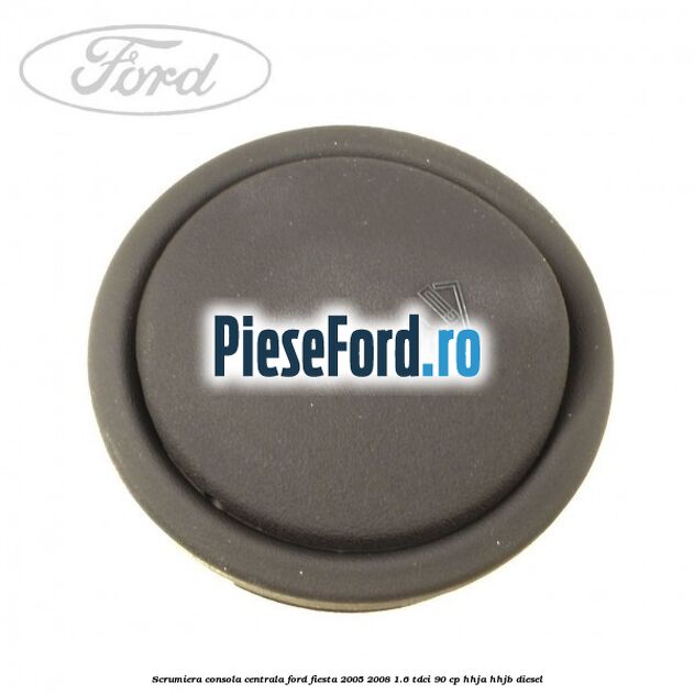 Scrumiera consola centrala Ford Fiesta 2005-2008 1.6 TDCi 90 cp HHJA, HHJB diesel