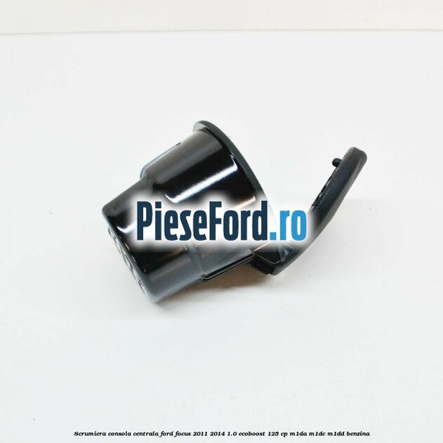 Scrumiera consola centrala Ford Focus 2011-2014 1.0 EcoBoost 125 cp Scrumiera consola centrala Ford Focus 2011-2014 1.0 EcoBoost 125 cp M1DA, M1DC, M1DD benzina