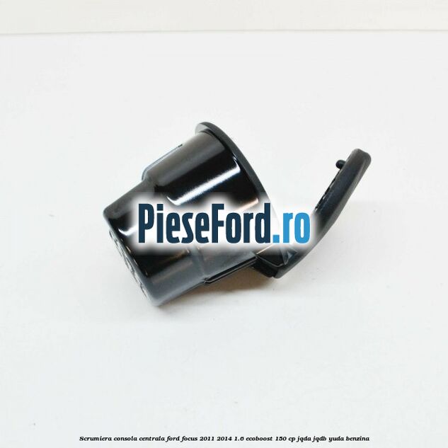 Scrumiera consola centrala Ford Focus 2011-2014 1.6 EcoBoost 150 cp JQDA, JQDB, YUDA benzina