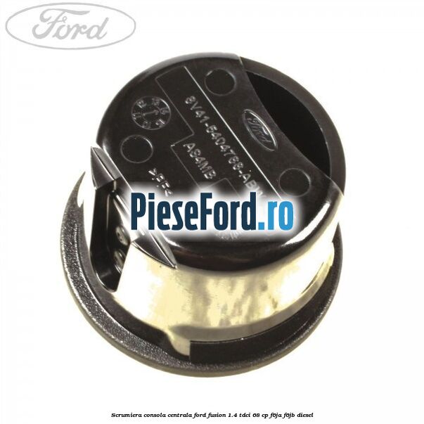 Scrumiera consola centrala Ford Fusion 1.4 TDCi 68 cp Scrumiera consola centrala Ford Fusion 1.4 TDCi 68 cp F6JA, F6JB diesel