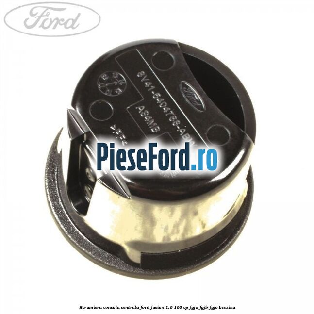 Scrumiera consola centrala Ford Fusion 1.6 100 cp FYJA, FYJB, FYJC benzina