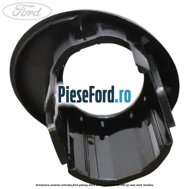 Scrumiera consola centrala Ford Galaxy 2015-2023 1.5 EcoBoost 160 cp UNCJ, UNCK benzina