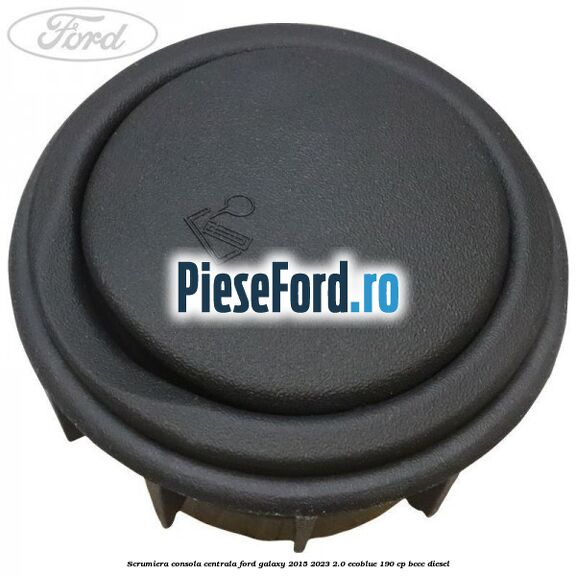 Scrumiera consola centrala Ford Galaxy 2015-2023 2.0 EcoBlue 190 cp BCCC diesel